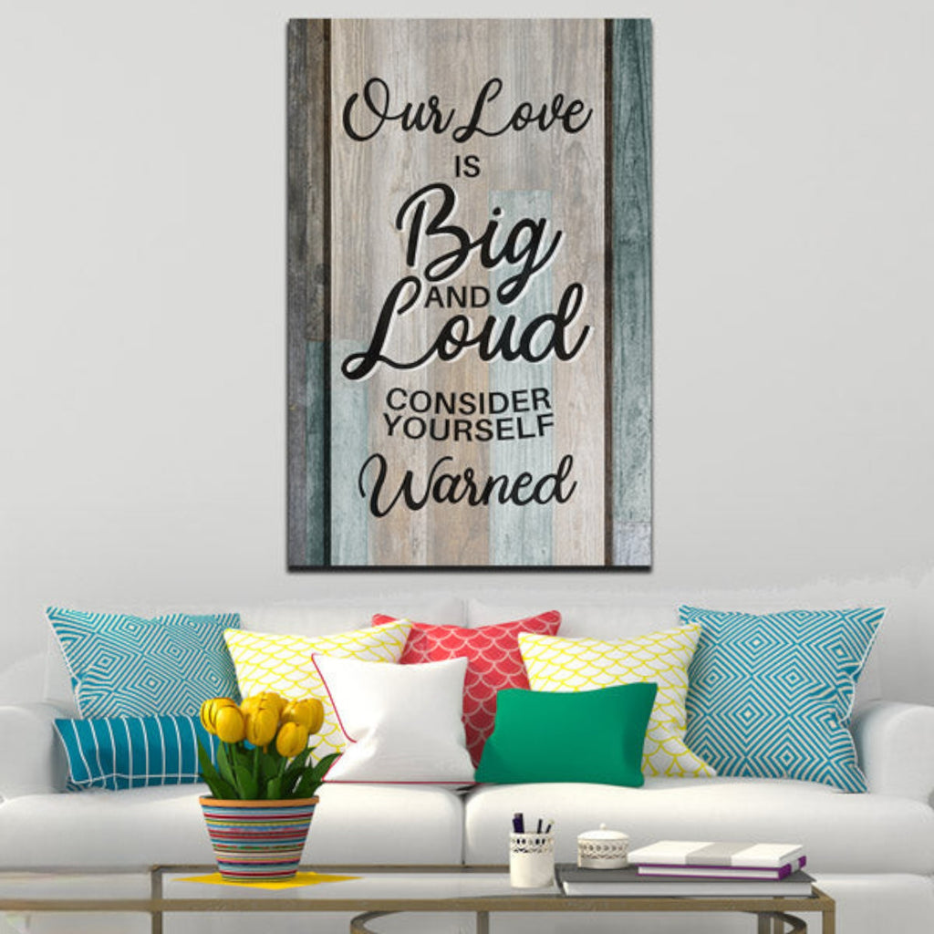Our Love Is Big And Loud Canvas Wall Art – Family Home Decor