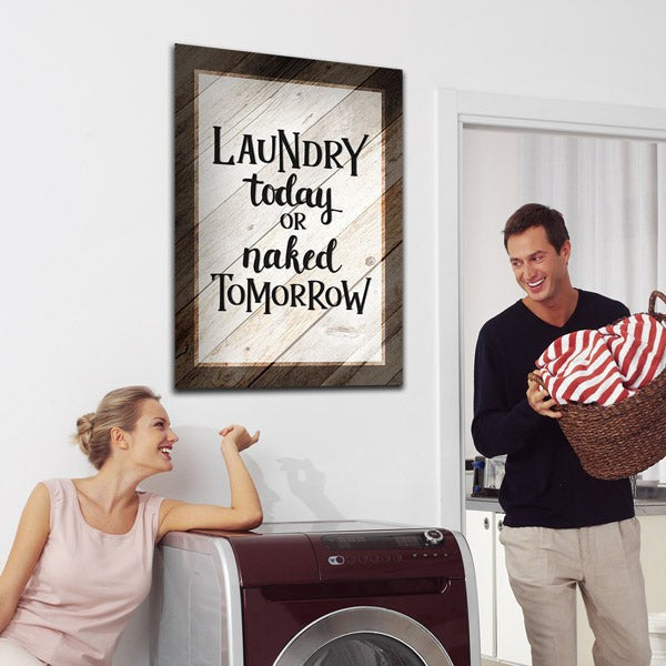 Laundry Today Or Naked Tomorrow Canvas Wall Art – Laundry Room Decor