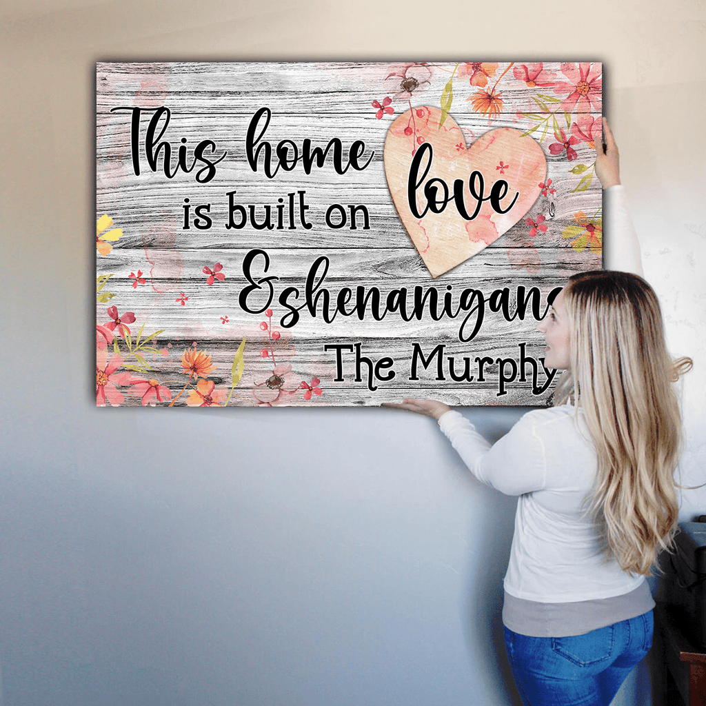 Personalized This Home Is Built On Love And Shenanigans Canvas Wall Art – Family Home Decor