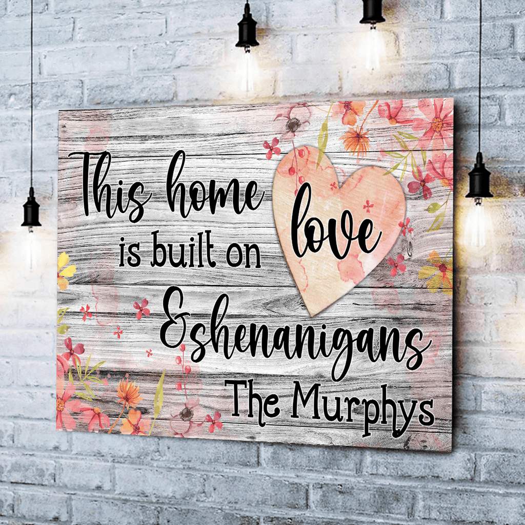 Personalized This Home Is Built On Love And Shenanigans Canvas Wall Art – Family Home Decor