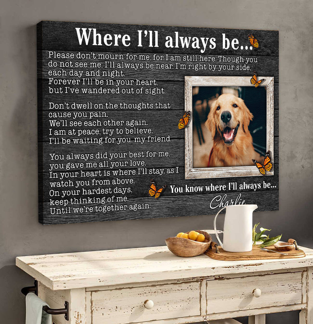 Personalized Where I'll Always Be Pet Lovers Canvas Wall Art – Pet Memorial Gift