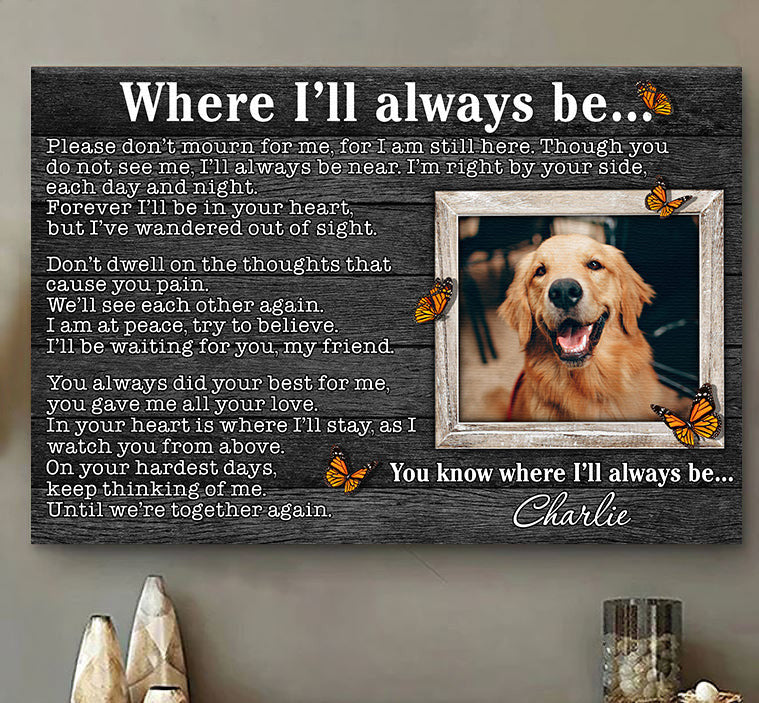 Personalized Where I'll Always Be Pet Lovers Canvas Wall Art – Pet Memorial Gift