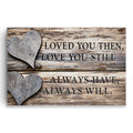 Loved You Then Love You Still Canvas – Anniversary Wall Art
