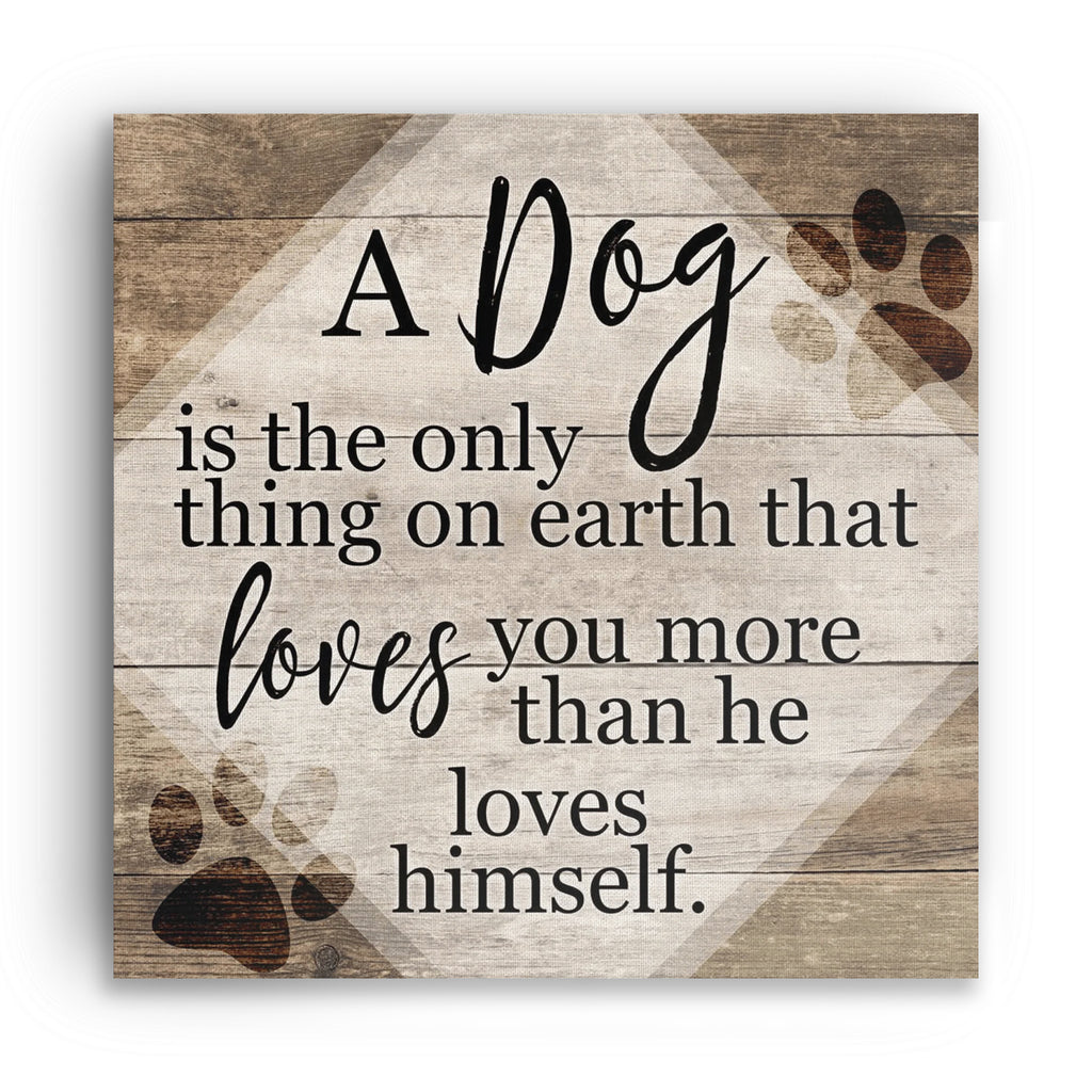 A Dog Is The Only Thing That Loves You More Canvas – Dog Lover Gift