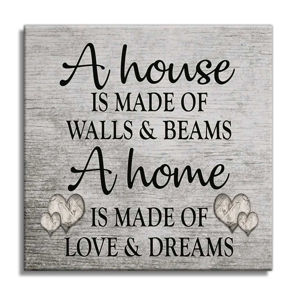 A House Is Made Of Walls And Beams Canvas – Family Home Decor