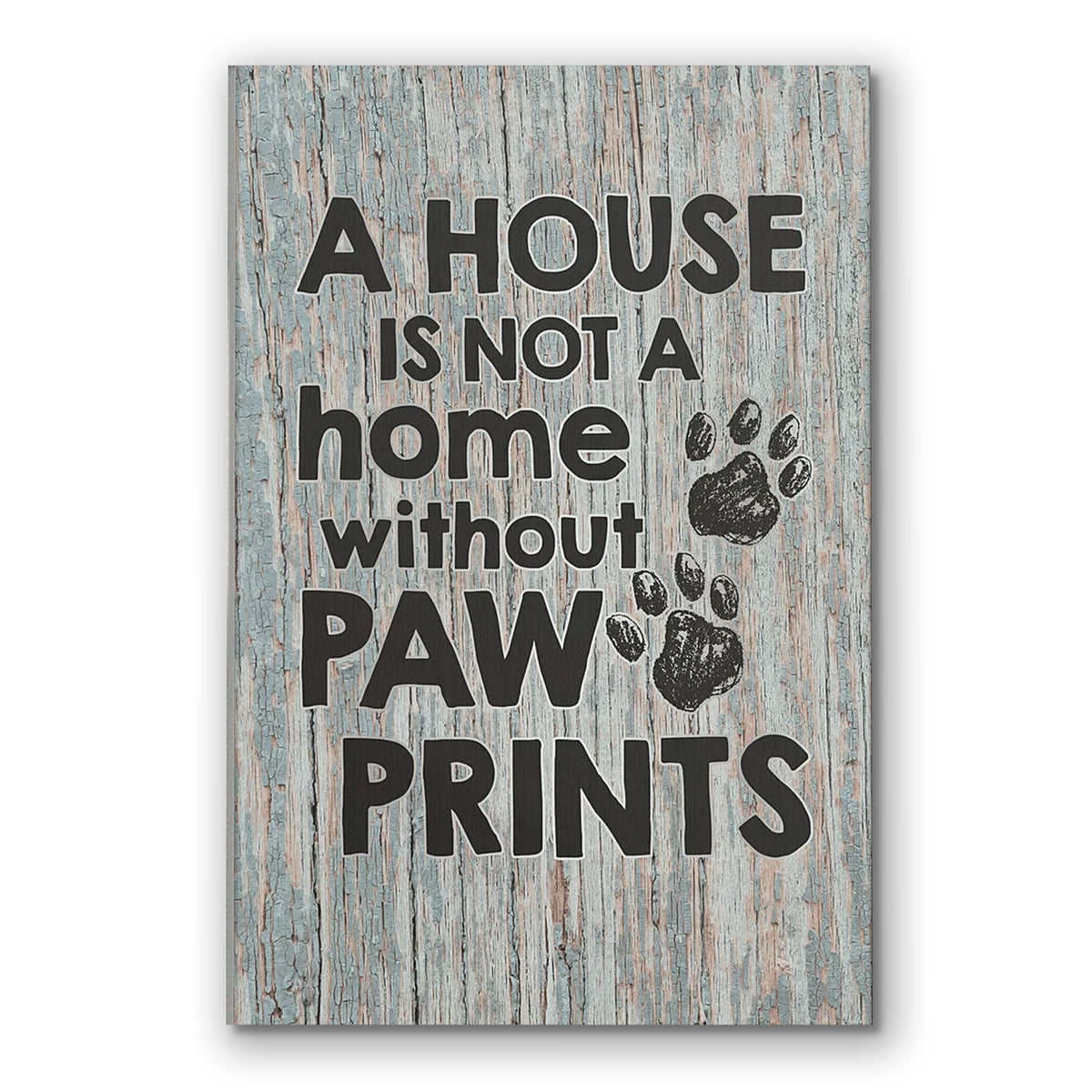 A House Is Not A Home Without Paw Prints Canvas – Pet Lover Gift