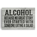 Alcohol Because No Great Story Started With A Salad Canvas Sign
