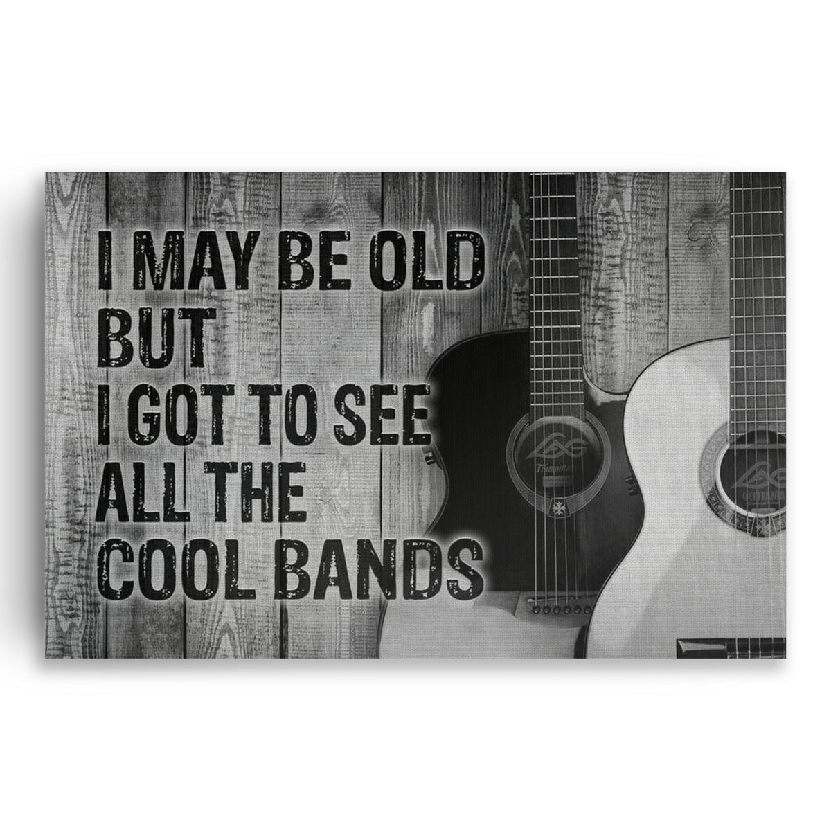 I May Be Old But I Got To See All The Cool Bands Canvas Sign