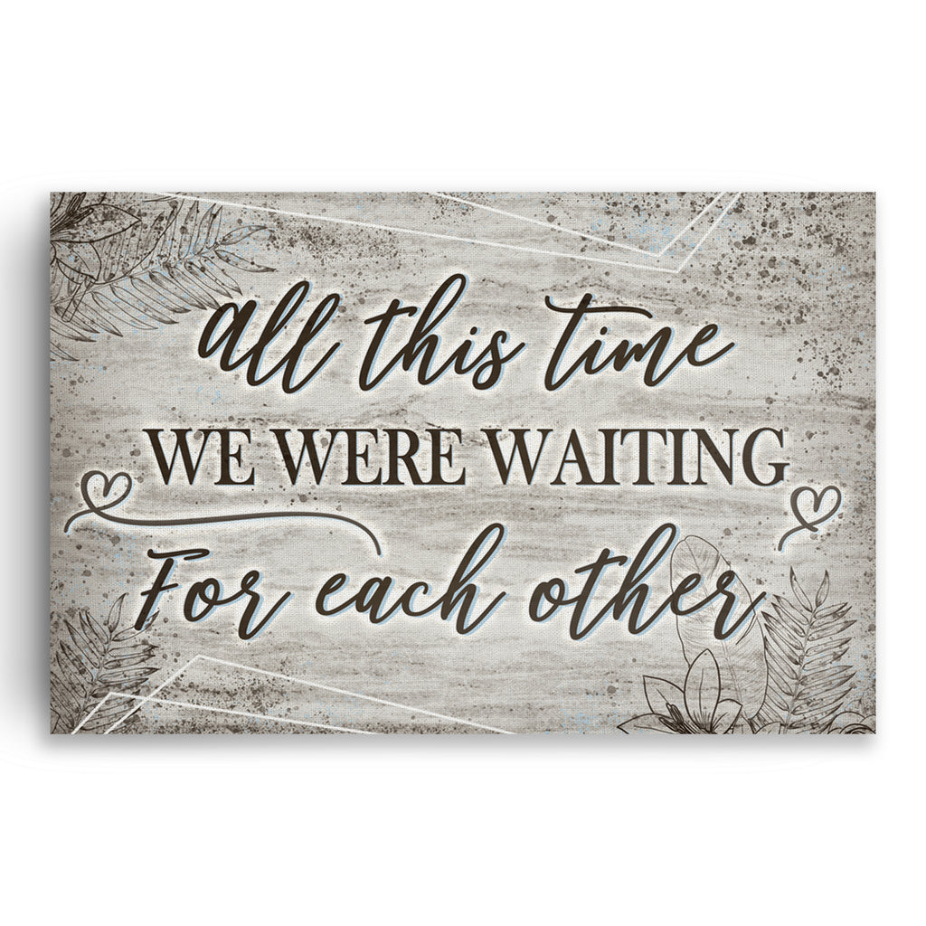 All This Time We Were Waiting For Each Other Canvas – Couple Gift