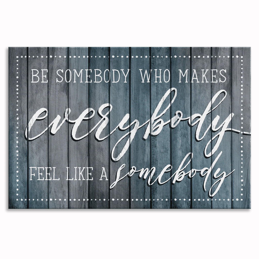 Be Somebody Who Makes Everybody Feel Somebody Canvas – Classroom Decor