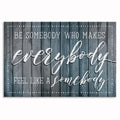 Be Somebody Who Makes Everybody Feel Somebody Canvas – Classroom Decor