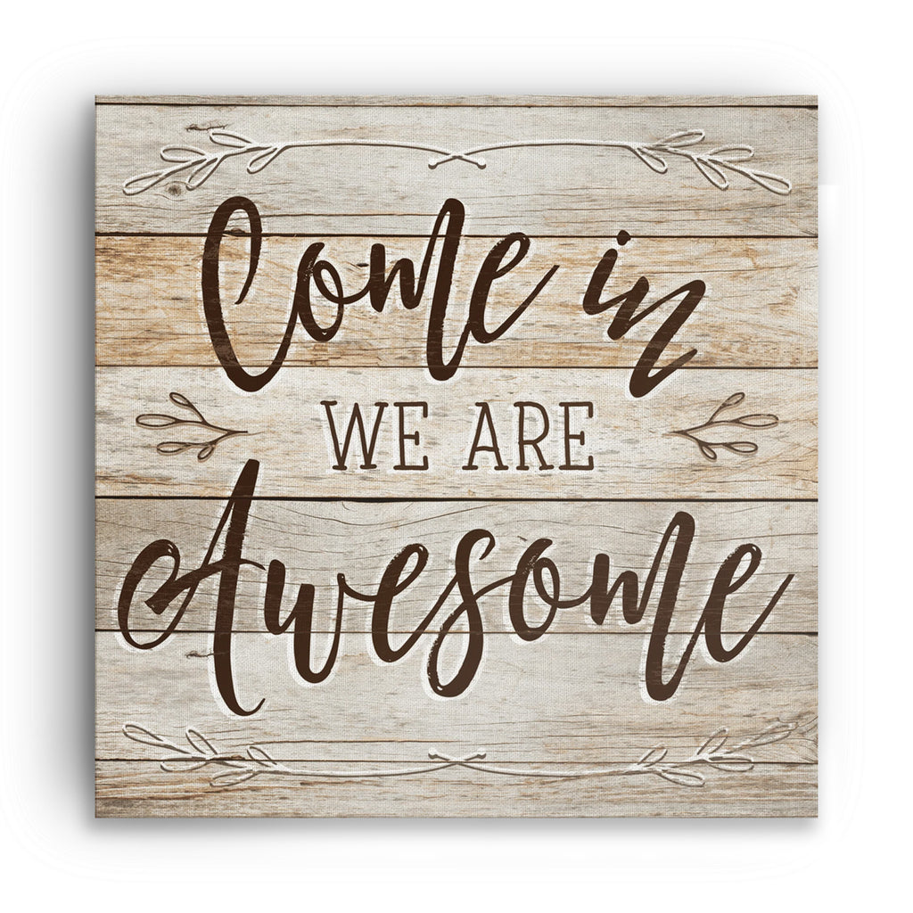 Come In We Are Awesome Rustic Canvas – Farmhouse Entryway Decor