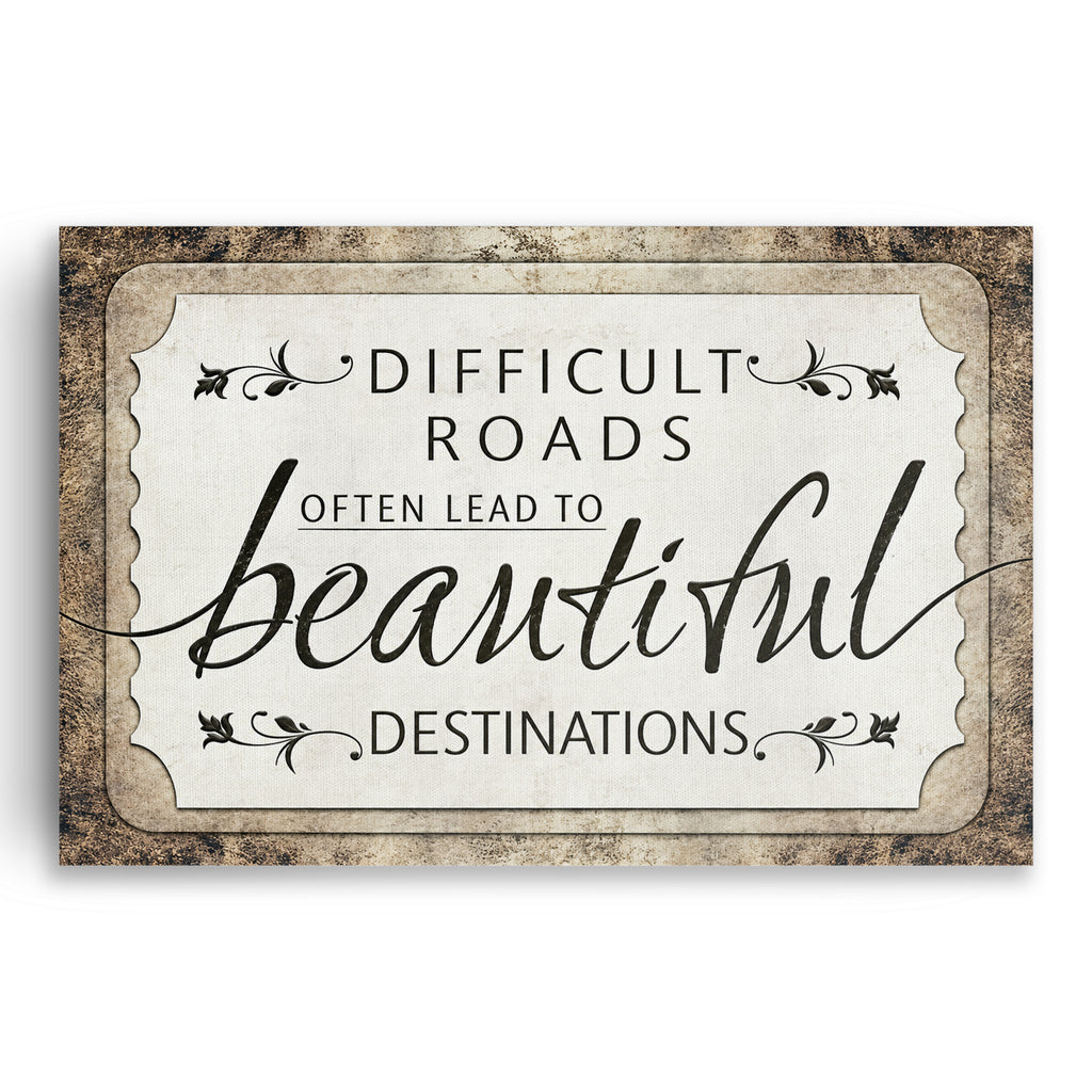 Difficult Roads Lead To Beautiful Destinations Rustic Canvas