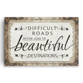 Difficult Roads Lead To Beautiful Destinations Rustic Canvas