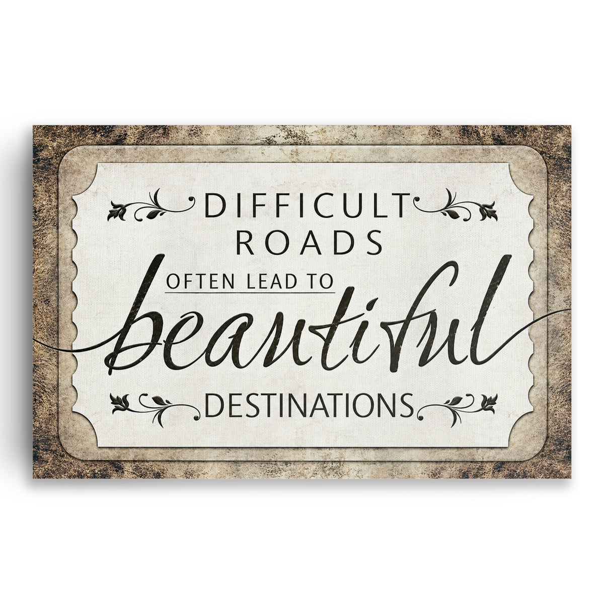 Difficult Roads Lead To Beautiful Destinations Rustic Canvas