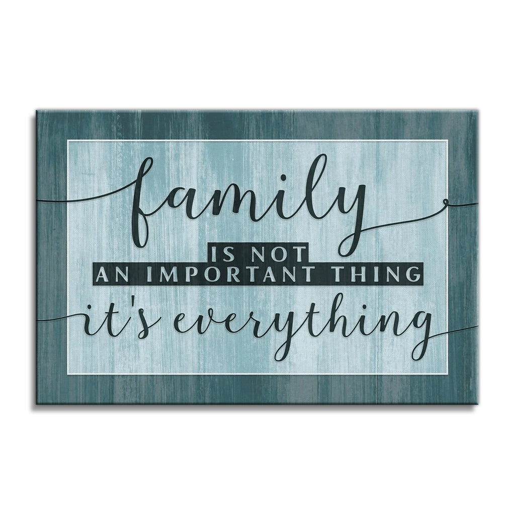 Family Is Not An Important Thing It's Everything Canvas – Teal Decor