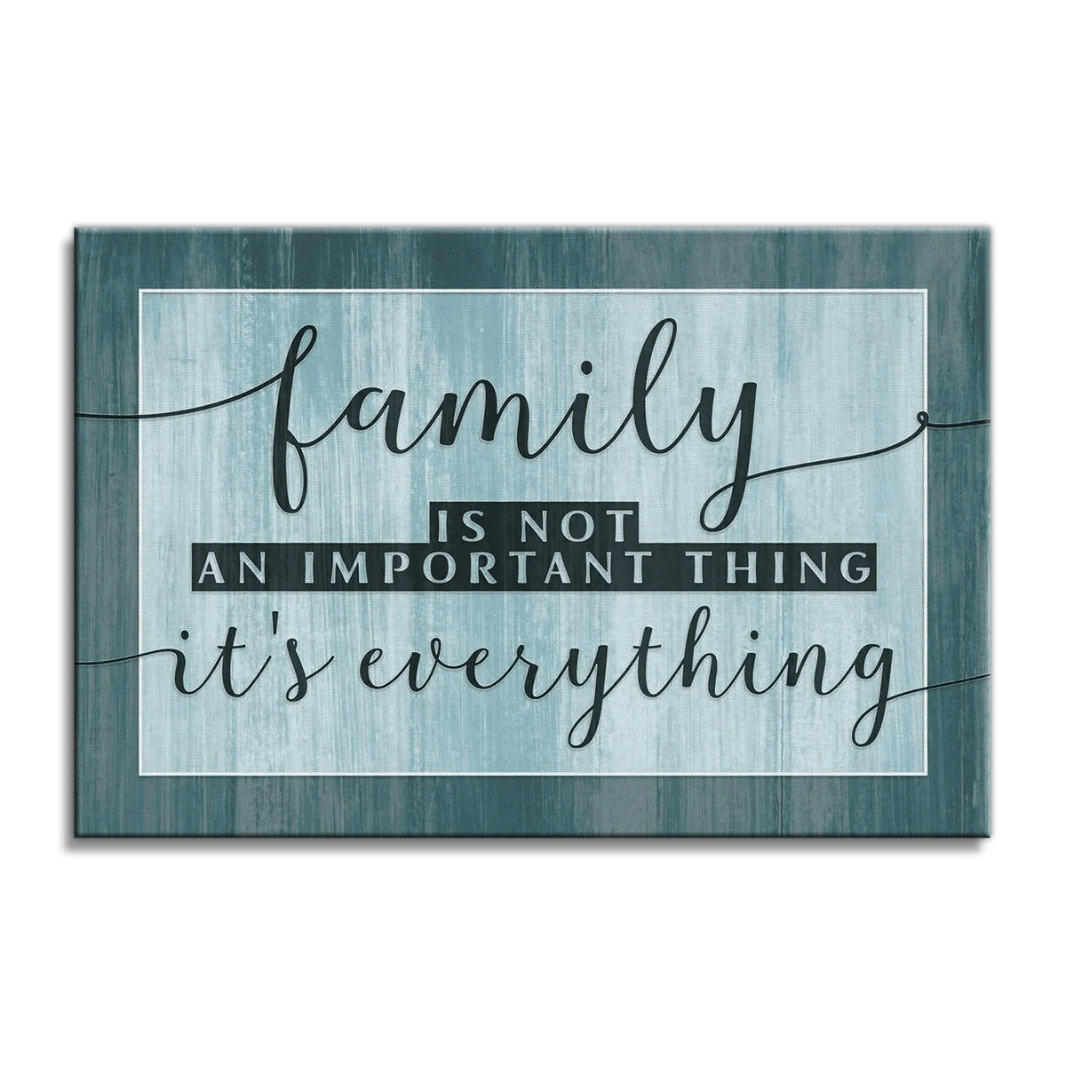 Family Is Not An Important Thing It's Everything Canvas – Teal Decor