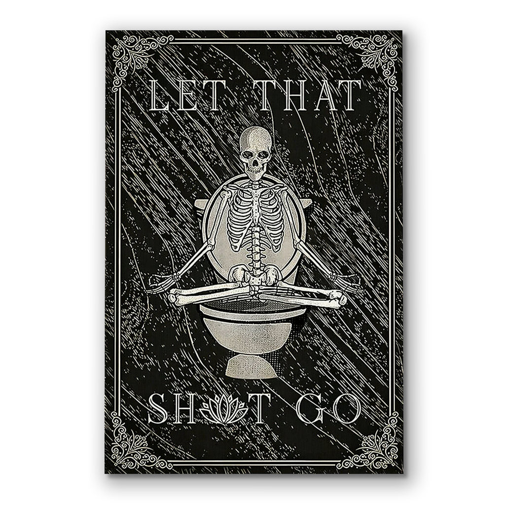 Funny Skeleton Let That Go Canvas – Dark Humour Bathroom Wall Art