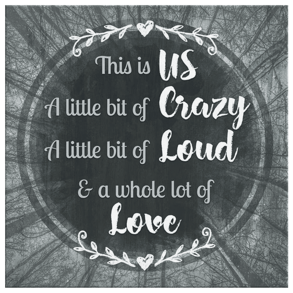 This Is Us Crazy, Loud, Love Square Canvas Wall Art – Family Home Decor