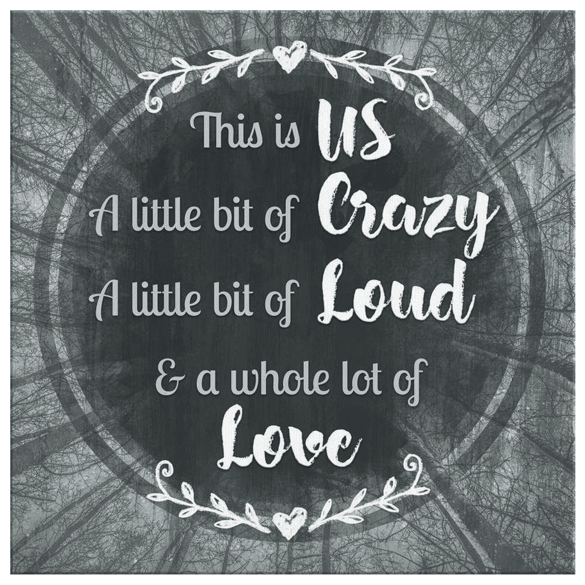 This Is Us Crazy, Loud, Love Square Canvas Wall Art – Family Home Decor