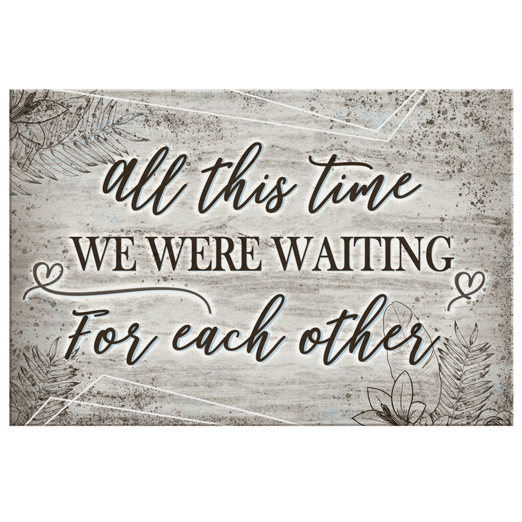 All This Time - We Were Waiting For Each Other Canvas Wall Art – Couple Gift
