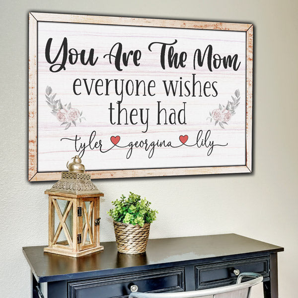 Personalized You Are The Mom Everyone Wishes They Had Canvas Wall Art – Gift for Mom