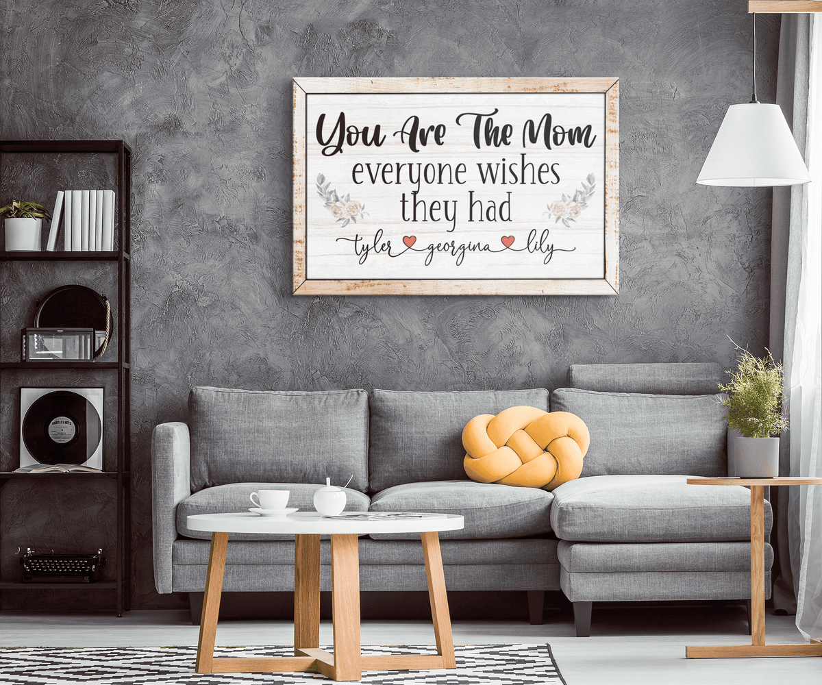 Personalized You Are The Mom Everyone Wishes They Had Canvas Wall Art – Gift for Mom