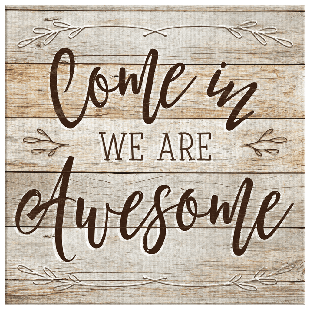 Come In - We Are Awesome Rustic Canvas Wall Art – Family Home Decor