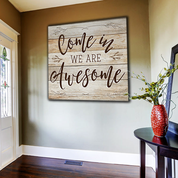 Come In - We Are Awesome Rustic Canvas Wall Art – Family Home Decor
