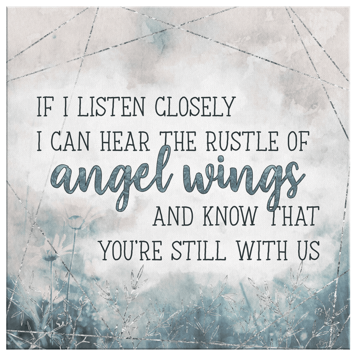 If I Listen Closely I Know You're Still With Us Canvas Wall Art – Memorial Gift