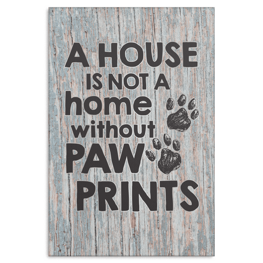 A House Is Not A Home Without Paw Prints Canvas Wall Art – Pet Lover Gift