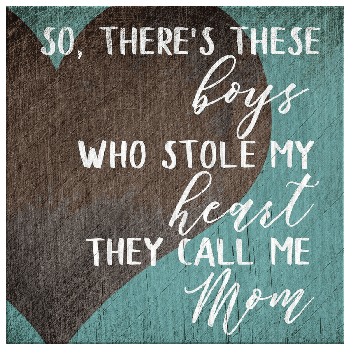 These Boys Who Stole My Heart Canvas Wall Art – Family Home Decor