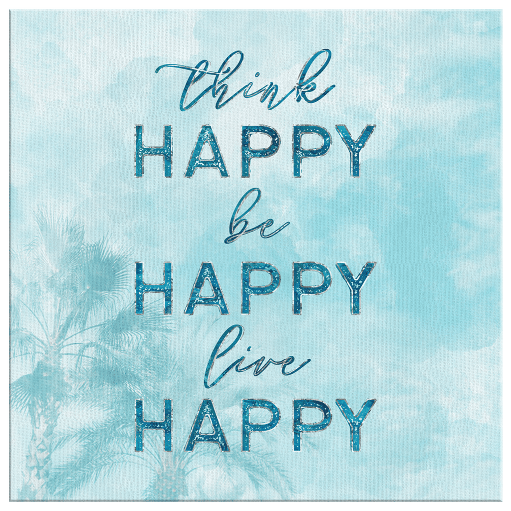 Think Happy, Be Happy, Live Happy Canvas Wall Art – Inspirational Wall Decor