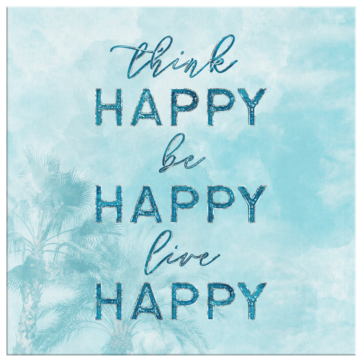 Think Happy, Be Happy, Live Happy Canvas Wall Art – Inspirational Wall Decor