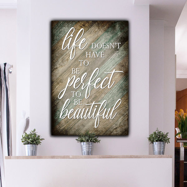 Life Doesn't Have To Be Perfect To Be Beautiful Canvas Wall Art – Inspirational Wall Decor