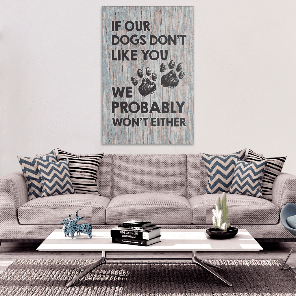 If Our Dogs Don't Like You Canvas Wall Art – Pet Lover Gift