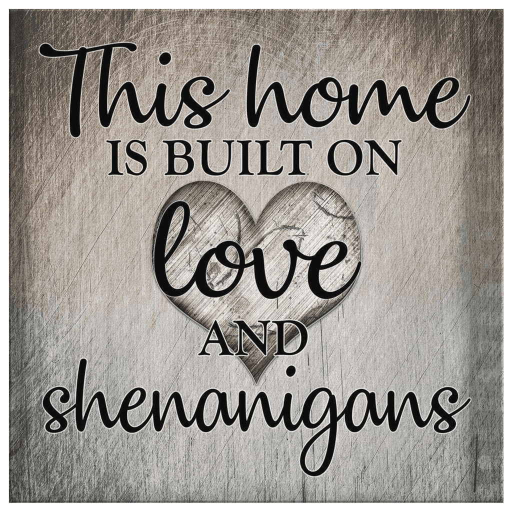 This Home Is Built On Love & Shenanigans Canvas Wall Art – Family Home Decor