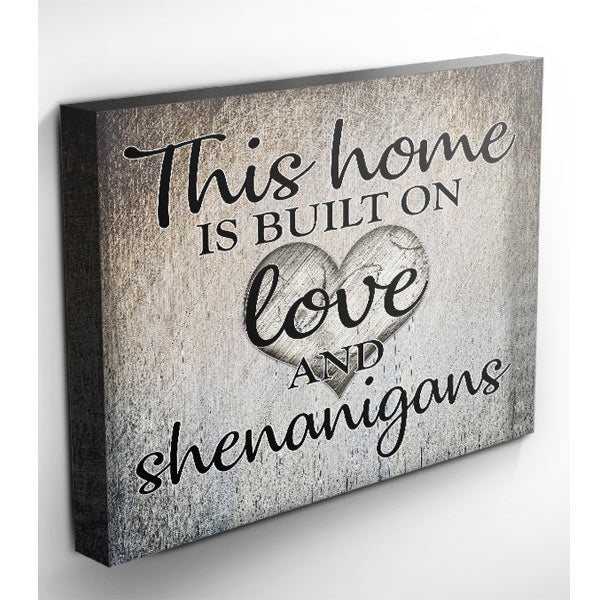 This Home Is Built On Love & Shenanigans Canvas Wall Art – Family Home Decor