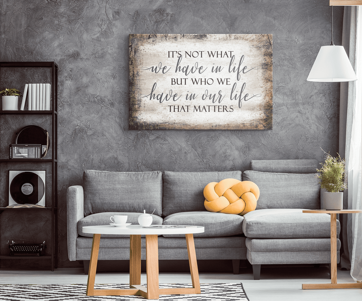 It's Who We Have In Our Life That Matters Canvas Wall Art – Family Home Decor