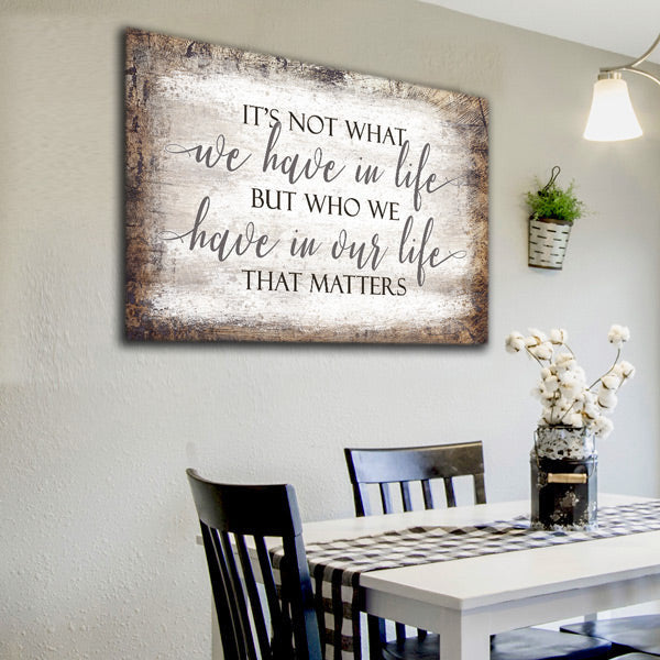 It's Who We Have In Our Life That Matters Canvas Wall Art – Family Home Decor
