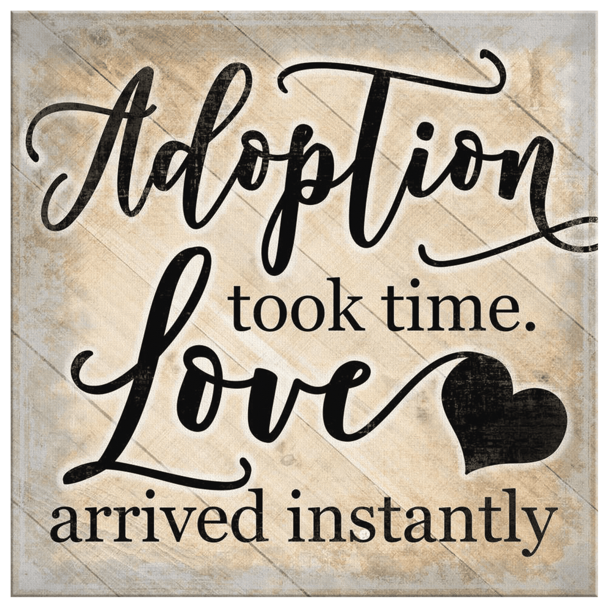 Adoption Took Time, Love Arrived Instantly Canvas Wall Art – Adoption Gift