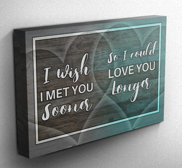 I Wish I Met You Sooner Canvas Wall Art – Couple Gift
