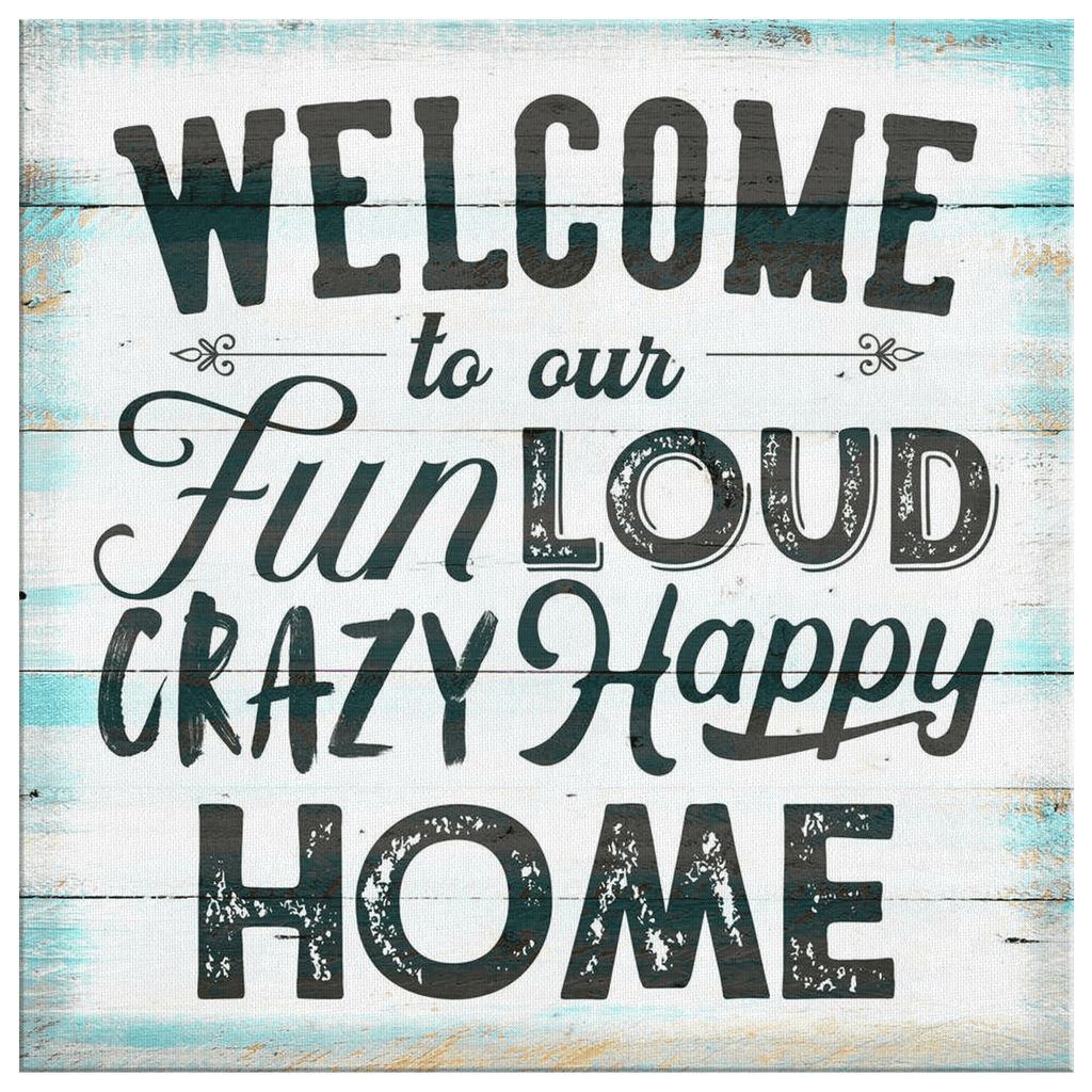 Welcome To Our Crazy Happy Home Canvas Wall Art – Family Home Decor