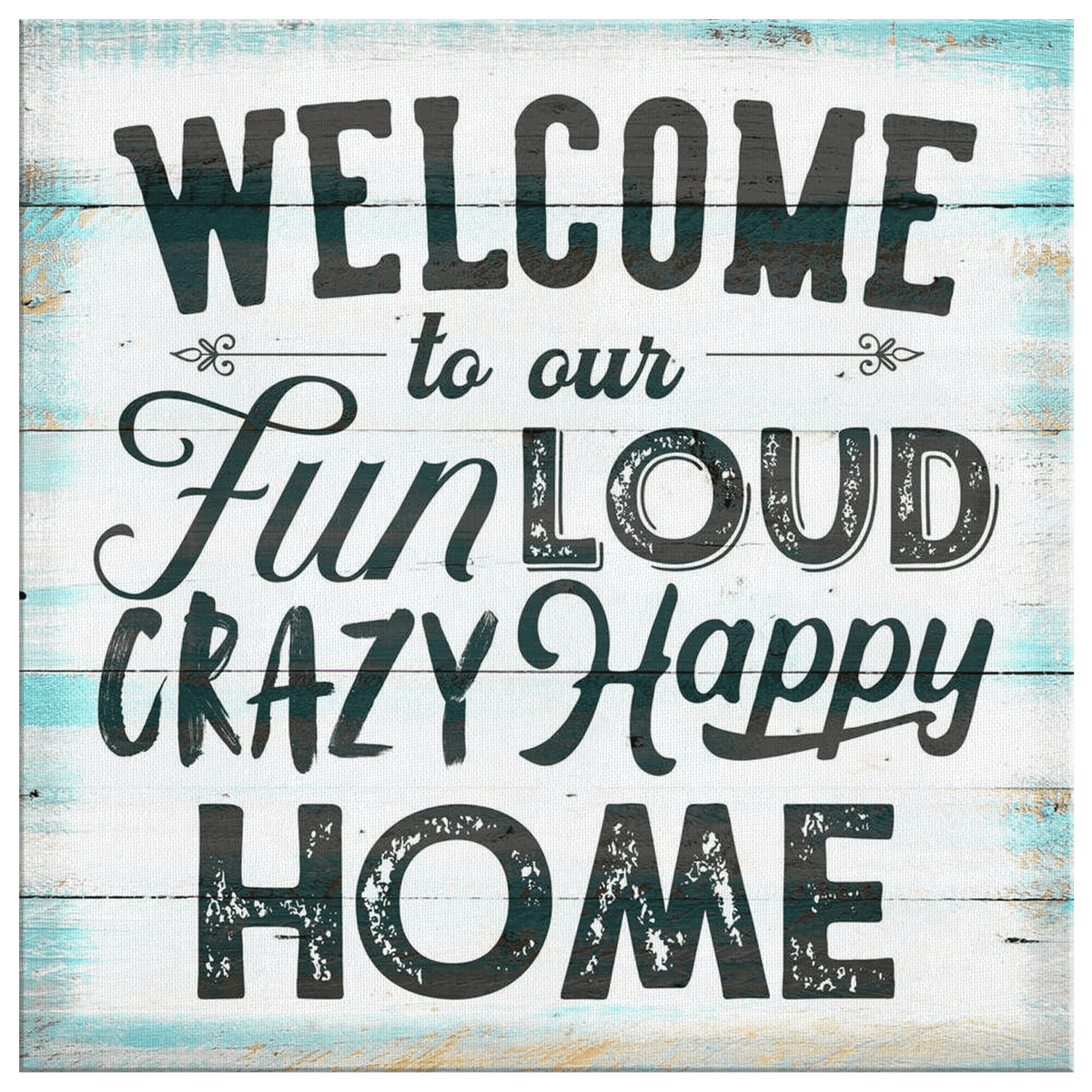 Welcome To Our Crazy Happy Home Canvas Wall Art – Family Home Decor