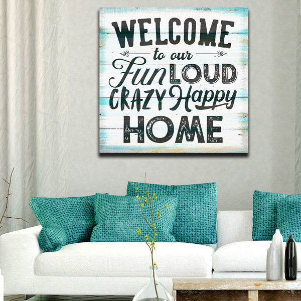 Welcome To Our Crazy Happy Home Canvas Wall Art – Family Home Decor