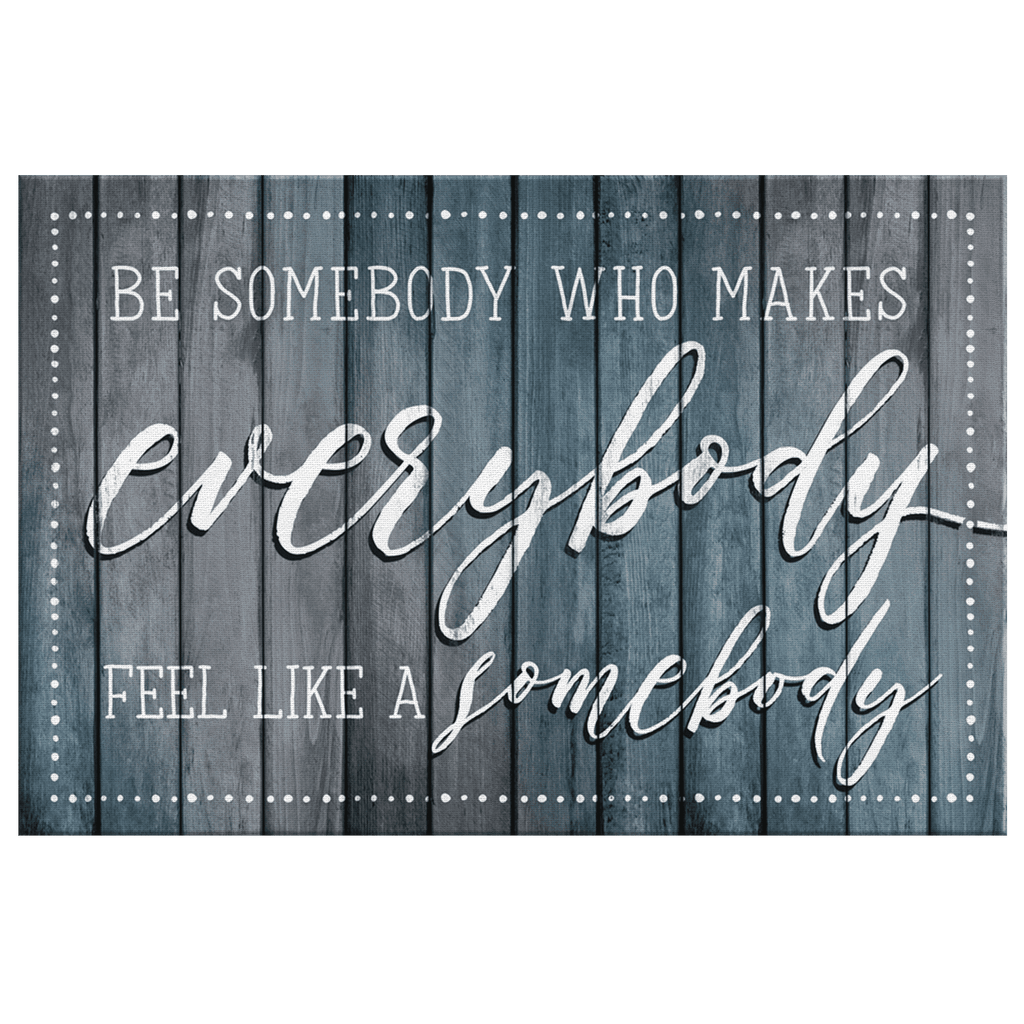 Be Somebody Who Makes Everybody Feel Somebody Canvas Wall Art – Classroom Wall Decor