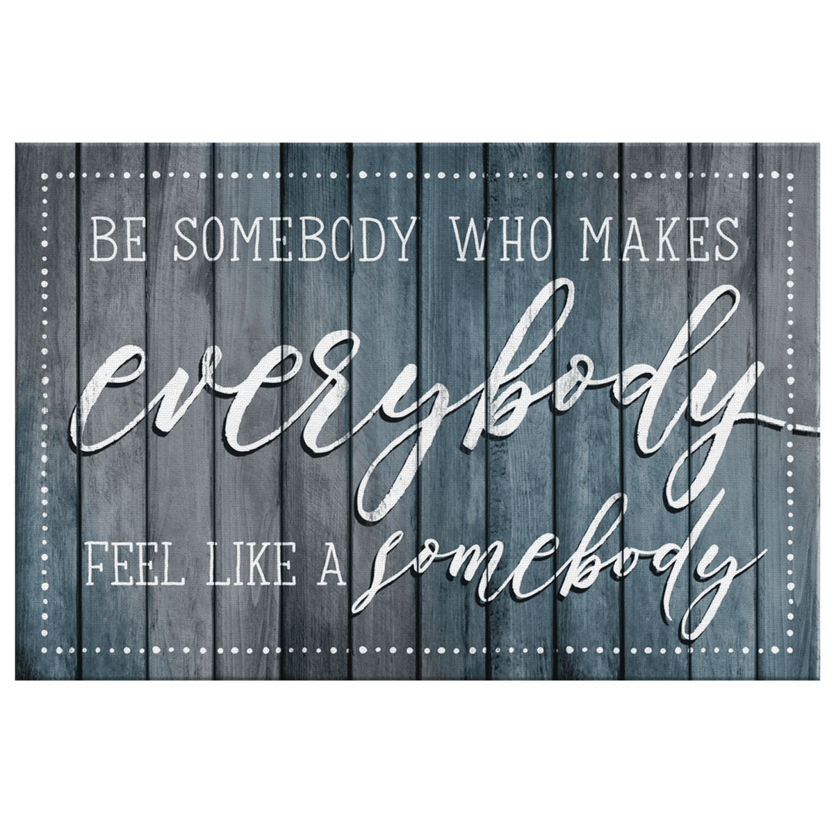 Be Somebody Who Makes Everybody Feel Somebody Canvas Wall Art – Classroom Wall Decor