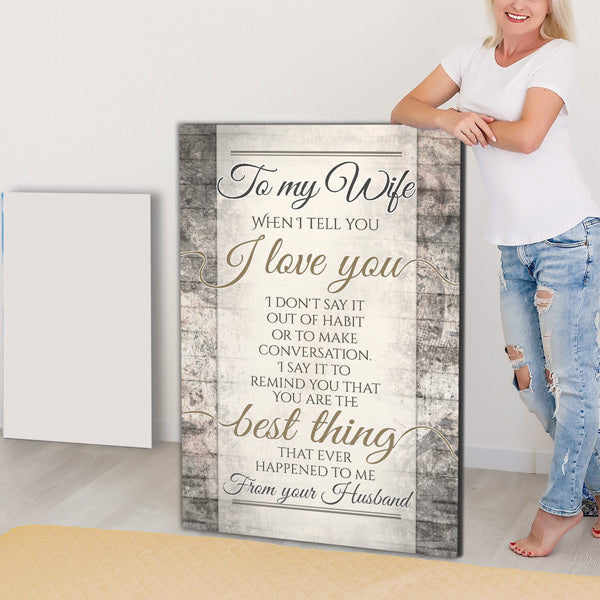 To My Wife - When I Tell You I Love You Canvas Wall Art – Couple Gift