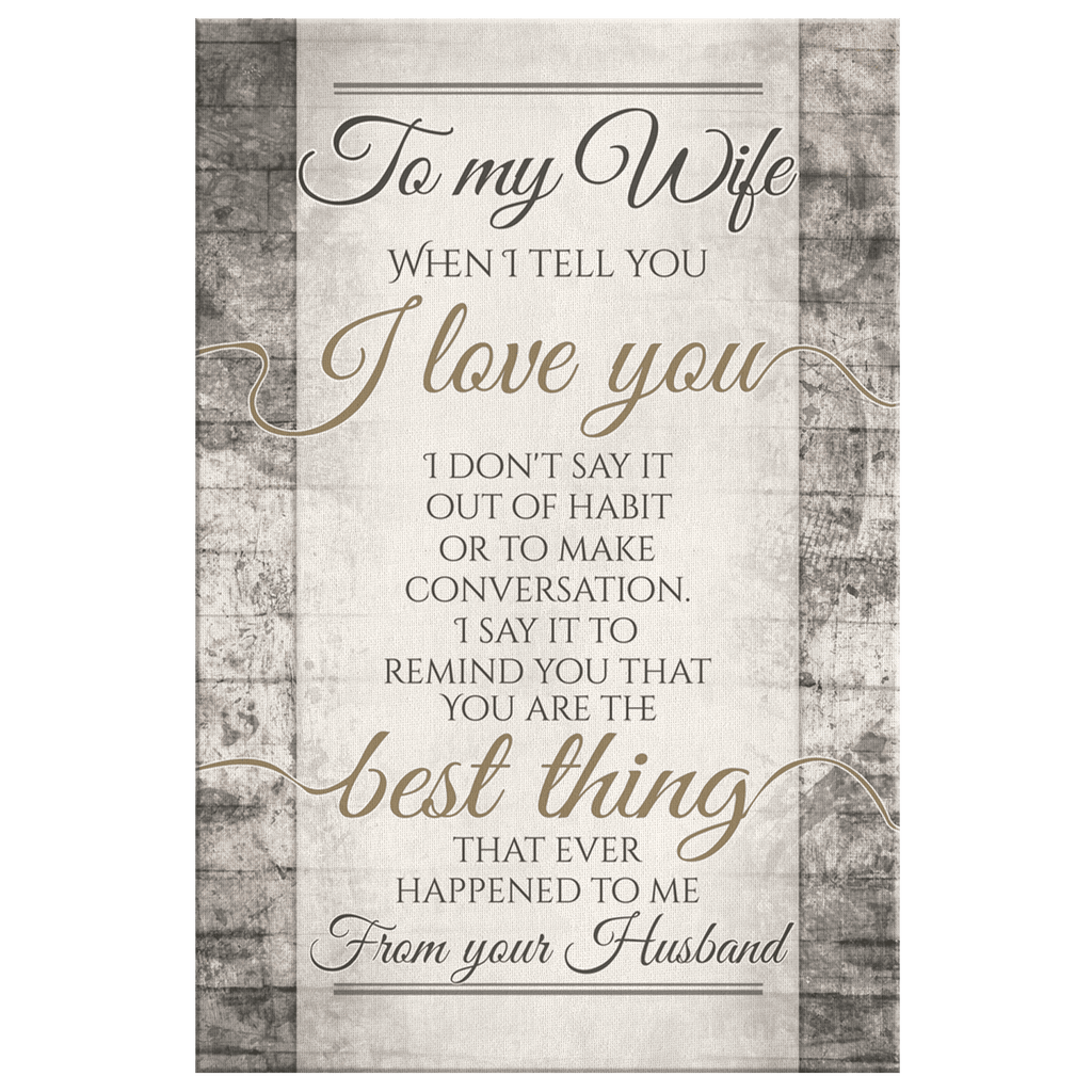 To My Wife - When I Tell You I Love You Canvas Wall Art – Couple Gift