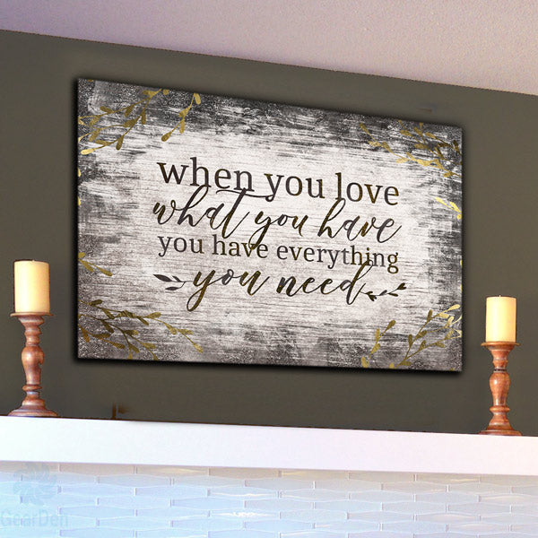 When You Love What You Have, You Have Everything You Need Canvas Wall Art – Inspirational Wall Decor